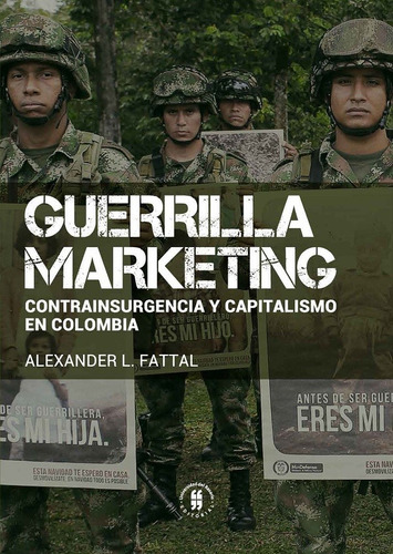Guerrilla Marketing: Contrainsurgencia Y Capitalismo En Colombia, De Alexander L. Fattal. Editorial Universidad Del Rosario-uros, Tapa Blanda, Edición 2019 En Español
