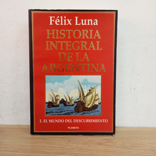 Historia Integral De La Argentina 1. Félix Luna. Planeta (Usado)