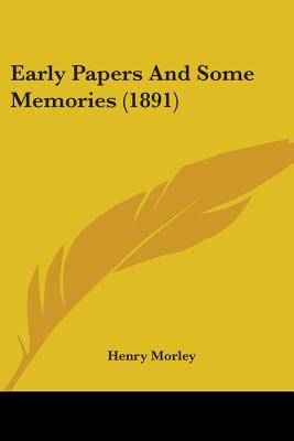 Libro Early Papers And Some Memories (1891) - Morley, Henry