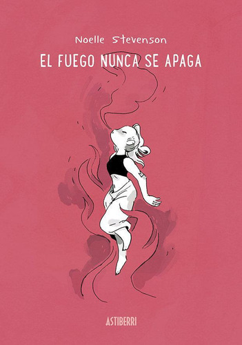 Libro: El Fuego Nunca Se Apaga. Stevenson, Noelle. Astiberri