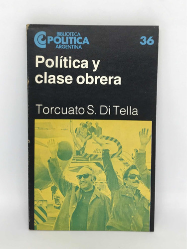 Política Y Clase Obrera Torcuato S Di Tella Nro 36 Ceal