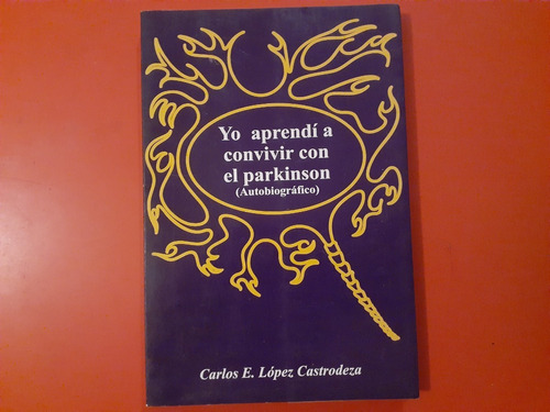 Yo Aprendí A Vivir Con El Parkinson Carlos López Castrodeza