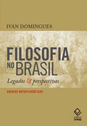 Filosofia No Brasil: Legados E Perspectivas - Ensaios Metafilosóficos, De Domingues, Ivan. Editora Unesp, Capa Mole, Edição 1ª Edição - 2017 Em Português