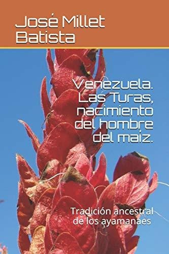 Venezuela . Las Turas, Nacimiento Del Hombre Del Maiz.