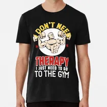 Comprar Remera I Don't Need Therapy I Just Need To Go To The Gym ALG