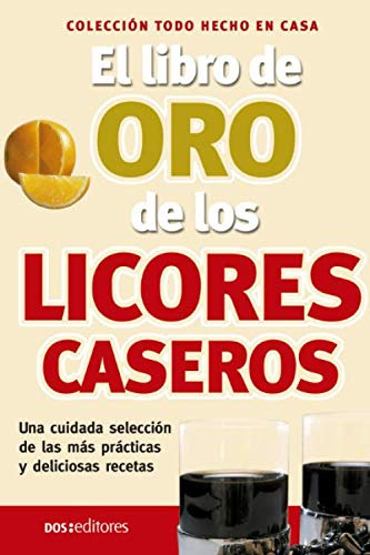 Libro : El Libro De Oro De Los Licores Caseros Hecho En Cas