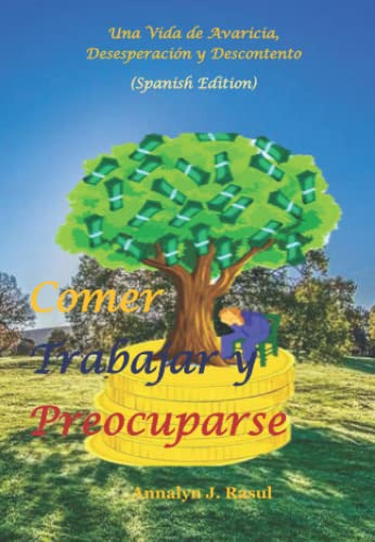 Comer Trabajar Y Preocuparse: Una Vida De Avaricia Desespera