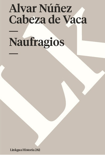 Naufrágios, De Alvar Núñez Cabeza De Vaca. Editorial Linkgua Red Ediciones En Español