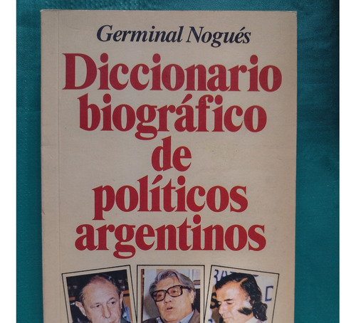 Diccionario Biográfico De Políticos Argentinos De G. Nogués
