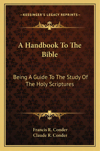 A Handbook To The Bible: Being A Guide To The Study Of The Holy Scriptures, De Der, Francis R.. Editorial Kessinger Pub Llc, Tapa Blanda En Inglés