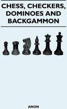 Chess, Checkers, Dominoes And Backgammon - Anon (paperback)