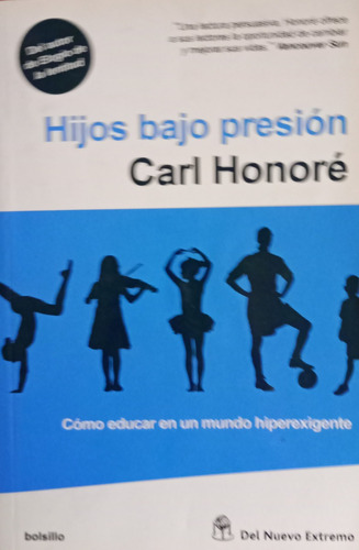 Hijos Bajo Presion De Carl Honore - Del Nuevo Extremo