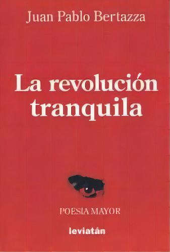 La Revolución Tranquila, De Juan Pablo Bertazza. Editorial Leviatán, Tapa Blanda, Edición 1 En Español