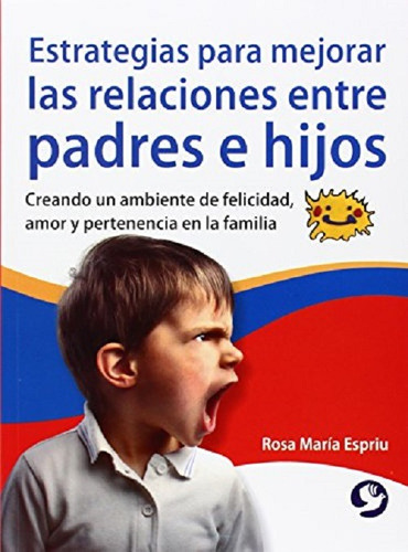 Estrategias Para Mejorar Las Relaciones Entre Padres E Hijos