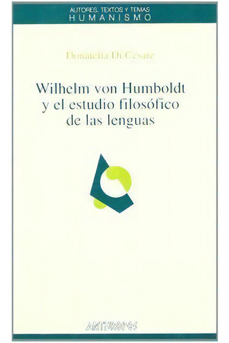 Wilhelm Von Humboldt Y El Estudio Filosãâ³fico De Las Lenguas, De Di Cesare, Donatella. Editorial Anthropos Editorial En Español