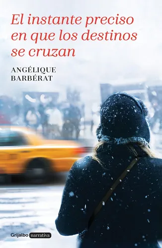 El Instante Preciso En Que Los Destinos Se Cruzan, De Angélique Barbérat. Editorial Grijalbo, Tapa Blanda En Español