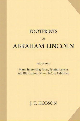 Footprints Of Abraham Lincoln, De J T Hobson. Editorial Createspace Independent Publishing Platform, Tapa Blanda En Inglés