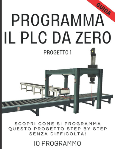 Libro: Programma Il Plc Da Zero - Progetto 1: Scopri Come Si