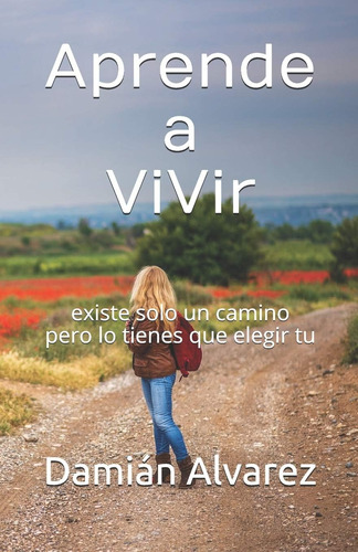 Libro: Aprende A Vivir: Existe Solo Un Camino Pero Lo Tienes