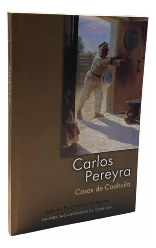 Cosas De Coahuila. Carlos Pereira. Uac. Libro.