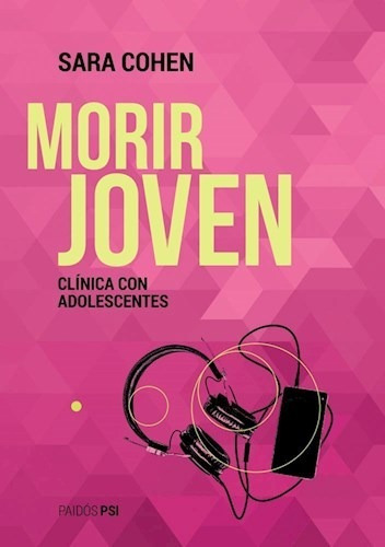 Morir Joven, Sara Cohen. Clínica Con Adolescentes. Paidós