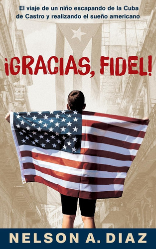 Libro: Gracias, Fidel!: El Viaje De Un Niño Escapando De La 