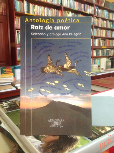 Raíz De Amor. Antología Poética. Alfaguara.
