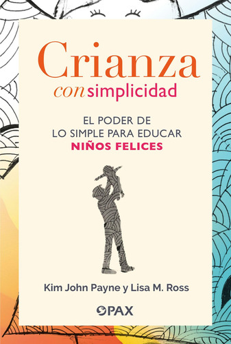 Crianza Con Simplicidad: El Poder De Lo Simple Para Educar N