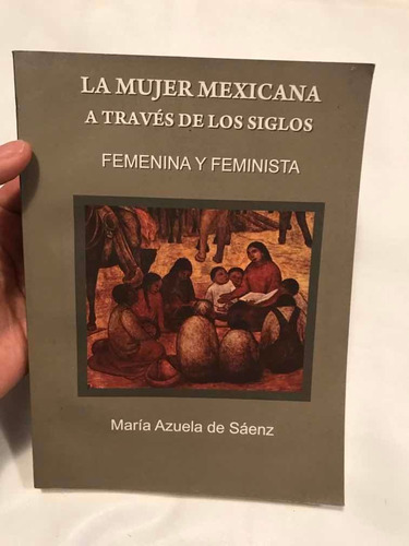 La Mujer Mexicana A Través De Los Siglos Femenina Y Feminist