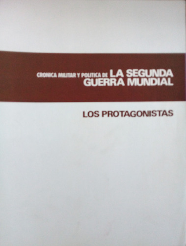 Crónica Militar Y Política De La Sgm Los Protagonistas A99