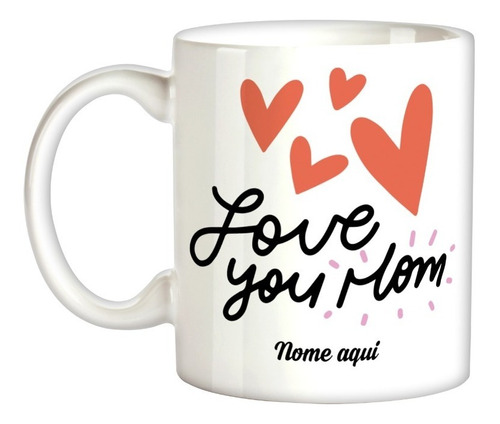 Caneca Xícara Dia Das Mães Nome Personalizada Amo Você Love 