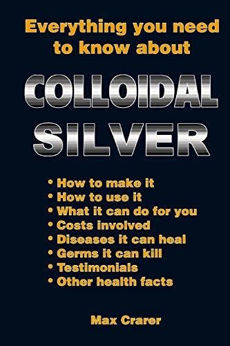 Book : Everything You Need To Know About Colloidal Silver -