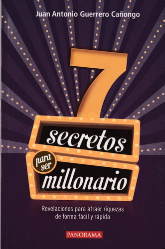 7 Secretos Para Ser Millonario. Juan A. Guerrero Cañongo