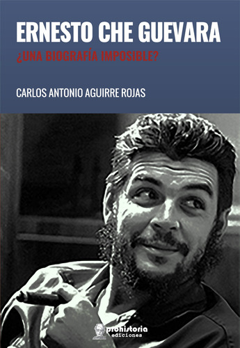 Ernesto Che Guevara - Aguirre Rojas - Prohistoria