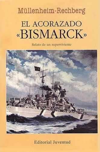 El Acorazado Bismarck - Relato De Un Superviviente