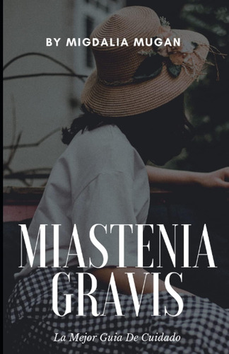 Libro: Miastenia Gravis: La Mejor Guia De Cuidado (spanish E