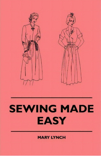 Sewing Made Easy, De Mary Lynch. Editorial Read Books, Tapa Blanda En Inglés