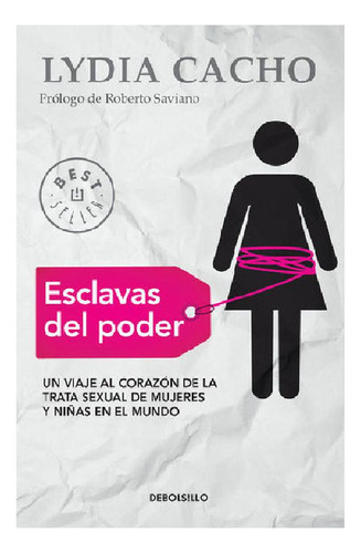 Esclavas del poder: Un viaje al corazón de la trata sexual de mujeres y niñas en el mundo, de Cacho, Lydia. Serie Bestseller Editorial Debolsillo, tapa pasta blanda, edición 1 en español, 2015