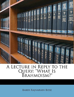 Libro A Lecture In Reply To The Query: What Is Brahmoism?...