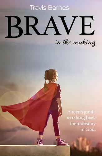 Brave In The Making : A Teen's Guide To Taking Back Their Destiny In God., De Travis Barnes. Editorial Starlabel Artistry - Publishing, Tapa Blanda En Inglés