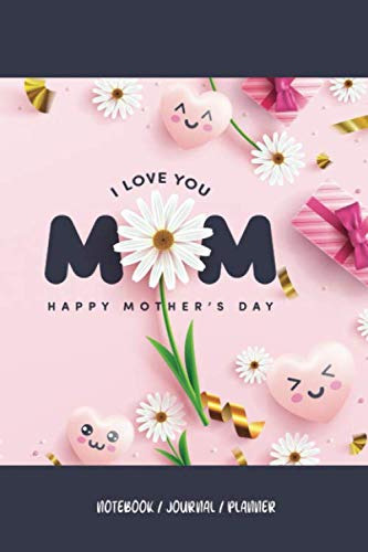 I Love You Mom Happy Mother´s Day Notebook - Journal - Plann