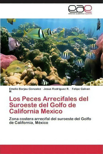 Los Peces Arrecifales Del Suroeste Del Golfo De California Mexico, De Barjau-gonzalez Emelio. Editorial Eae Editorial Academia Espanola, Tapa Blanda En Español