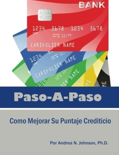 Libro : Paso A Paso Como Mejorar Su Puntaje Crediticio -...