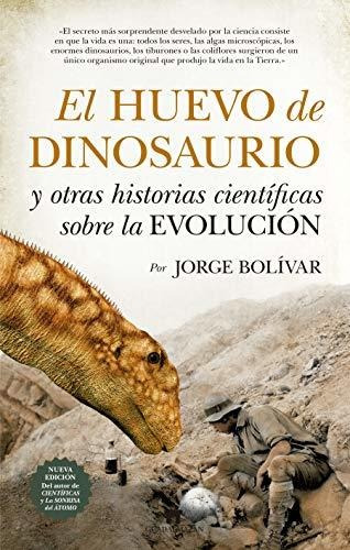 El Huevo De Dinosaurio Y Otras Historias Científicas Sobre L