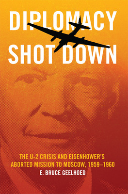 Libro Diplomacy Shot Down: The U-2 Crisis And Eisenhower'...