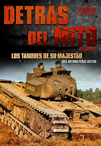 Detras Del Mito: Los Tanques De Su Majestad -historia Milita