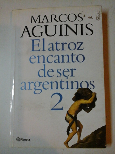 * El Atroz Encanto De Ser Argentinos 2 - M. Aguinis - L138