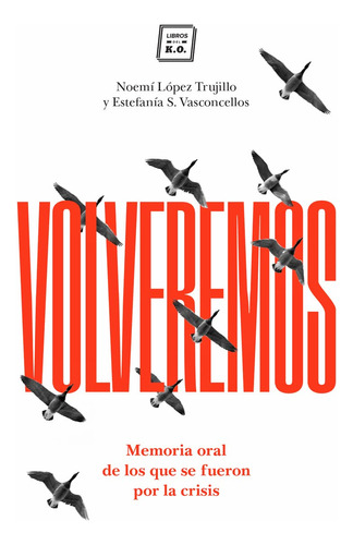 Volveremos: Memoria Oral De Los Que Se Fueron Por La Crisis