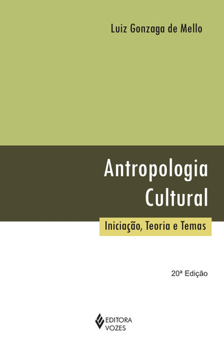 Antropologia cultural: Iniciação, teoria e temas, de Mello, Luiz Gonzaga de. Editorial Editora Vozes Ltda., capa mole em português, 2015