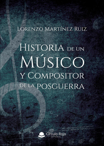 Historia De Un Músico Y Compositor De La Posguerra: No, de Martínez Ruiz, Lorenzo.., vol. 1. Grupo Editorial Círculo Rojo SL, tapa pasta blanda, edición 1 en inglés, 2019